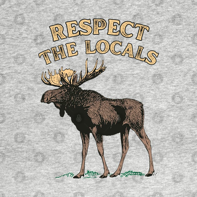 Respect the Locals Moose by Caring is Cool